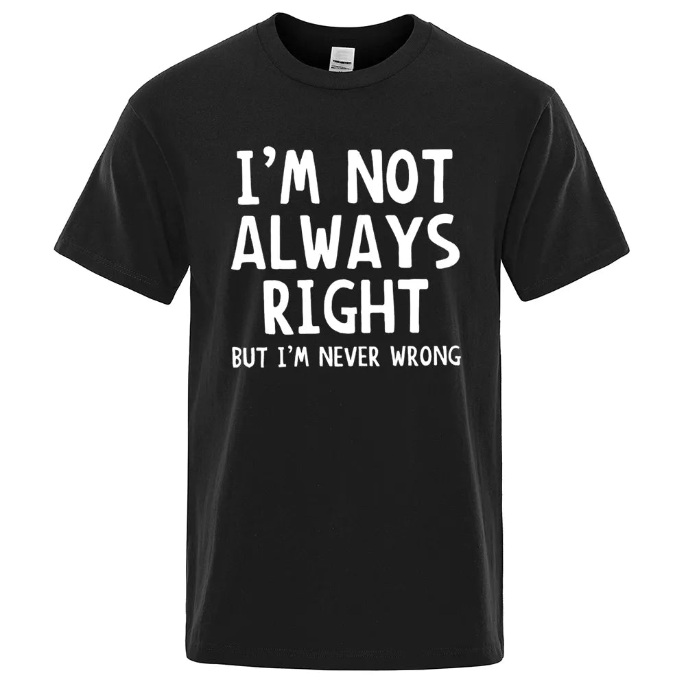 I'M Not Always Right Letter Male T-Shirt High Quality T Shirts Summer Oversized Short Sleeve Clothes Cotton Loose Street Tops